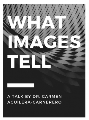 What Images Tell: A Talk by Dr. Carmen Aguilera-Carnerero