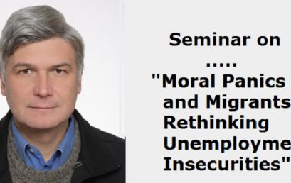 Monthly Seminar Series : “Moral Panics and Migrants: Rethinking Unemployment Insecurities”– 10th June