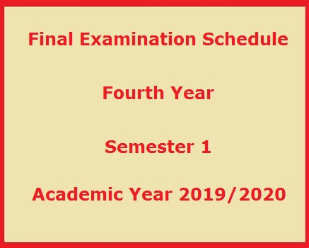 Final Examination Schedule – Fourth Year – Semester 1 – Academic Year 2019/2020