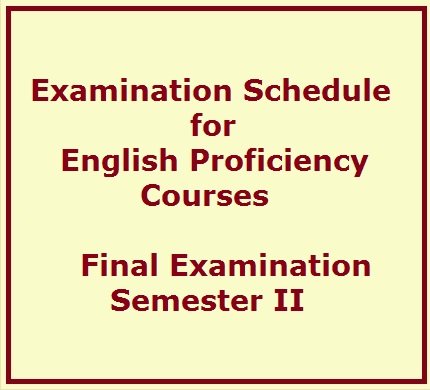 Examination Schedule for English Proficiency Courses – Final Examination – Semester II